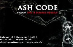 19.10.2017: Ash Code & She Pleasures Herself in Hannover