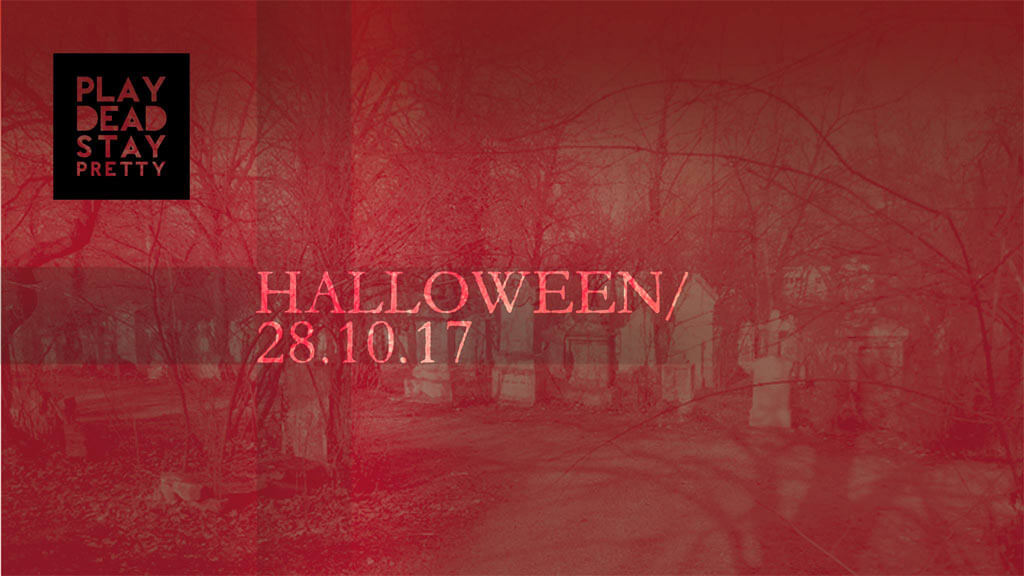 28.10.2017: Play Dead Stay Pretty - Halloween Party in Vienna