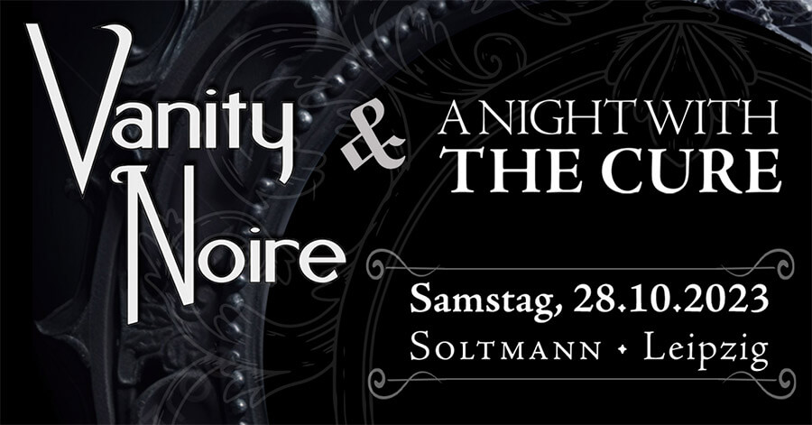 28.10.2023: Vanity Noire & A Night With The Cure in Leipzig